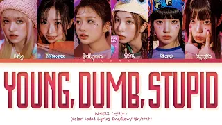 NMIXX Young, Dumb, Stupid Lyrics (엔믹스 영덤스투핏 가사) [Color Coded Eng/Rom/Han/가사]