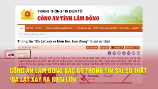 Công an Lâm Đồng bác bỏ thông tin sai sự thật 'Đà Lạt xảy ra biến lớn'