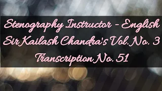 100 w.p.m. Sir Kailash Chandra's Transcription No. 51 (Volume 3)