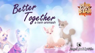 ★ "Better Together" ★ - Pup Star Twin Animash (𝟐.𝟑𝐊+ 𝐬𝐮𝐛𝐬!)