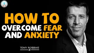 Tony Robbins Motivational Speeches - How to Overcome Fear and Anxiety