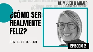 ¿Cómo ser realmente feliz? - DE MUJER A MUJER con Leni Bullon