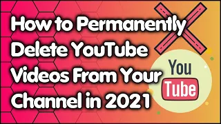 How to Permanently Delete YouTube Videos From Your Channel in 2021