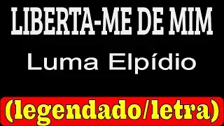 Liberta-me de Mim - Luma Elpídio (LETRA/LEGENDADO)