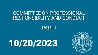 Committee on Professional Responsibility & Conduct, Part One 10-20-23