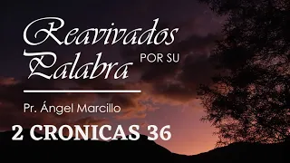 REAVIVADOS POR SU PALABRA. 2 CRÓNICAS 36. 20 DE FEBRERO DEL 2023