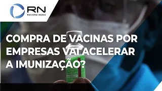 Compra de vacinas por empresas pode acelerar a imunização?