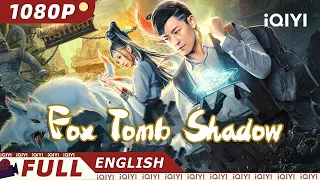 【ENG SUB】Fox Tomb Shadow | Fantasy, Action, Adventure| Chinese Movie 2023 | iQIYI MOVIE ENGLISH