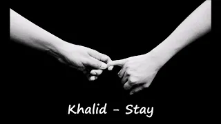 Khalid - Stay (Lyrics In Description)