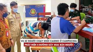 Vụ 42 người tháo chạy khỏi casino ở Campuchia: Phát hiện 4 đường dây mua bán người