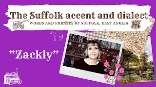 The Suffolk accent and dialect, East Anglia (35) 'Zackly'