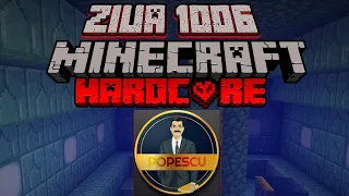 Ziua 1006 - Jurnalul lui Popescu - Minecraft Hardcore