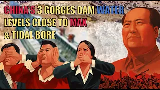 CHINA’S 3 GORGES DAM WATER LEVELS CLOSE TO MAX & TIDAL BORE