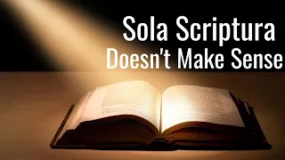 Why Sola Scriptura doesn't make sense...