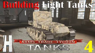 Arms Trade Tycoon: Tanks | Building Light Tanks! | Part 4