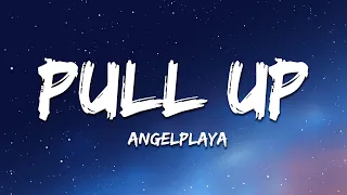Angelplaya- Pull Up (Lyrics)