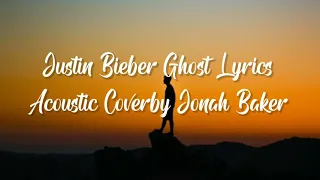 Justin Bieber Ghost Lyrics [Acoustic Cover by Jonah Baker]