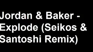 Jordan & Baker - Explode (Seikos & Santoshi Remix) [ !!! HQ !!! ]