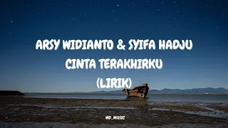 Arsy Widianto & Syifa Hadju - Cinta Terakhirku (Lirik / Lyrics)