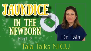 What causes jaundice in the newborn? Why do we care? Hyperbilirubinemia Part 2 - Tala Talks NICU