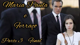 Maria Paula e Ferraço - parte/3 final