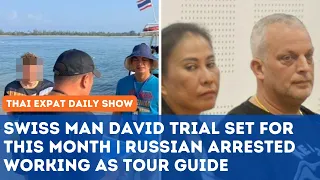 Thailand News - Swiss Man "DAVID" Trial Set For This MONTH | Another RUSSIAN Arrested in Phuket