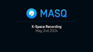 MASQ X space recording May 2nd 2024