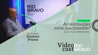 Videocast Rio Bravo - As Instituições Estão Funcionando? | Gustavo Franco