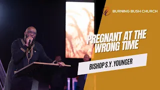 Pregnant at the wrong time: Bishop S.Y. Younger