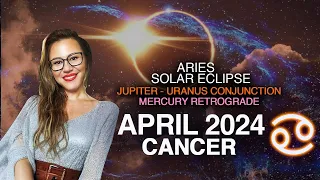 CANCER April 2024! EPOCHAL MONTH! ECLIPSE + Jupiter/Uranus Conj. + Mercury Retro! 3 NEW Cycles!