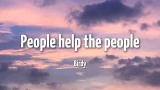 Birdy - People help the People (Lyrics)