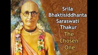 Srila Bhaktisiddhanta Saraswati Thakur: The Chosen One