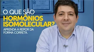 O que são hormônios isomoleculares? Aprenda a repor da forma correta.