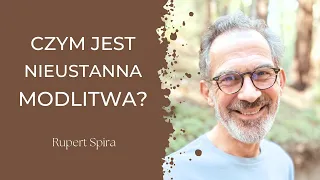 Rupert Spira - Czym Jest Nieustanna Modlitwa? (lektor PL)