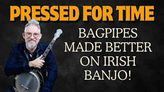 Pressed For Time - How To Make A Bagpiping Tune Sound Better? Play It On Banjo