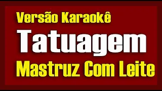 Mastruz com Leite - Tatuagem - Karaokê