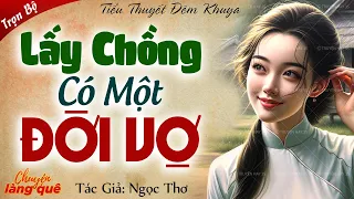 Truyện hay đêm nay: “Lấy chồng có một đời vợ” Full - Nghe Chuyện Làng Quê kể truyện đêm khuya