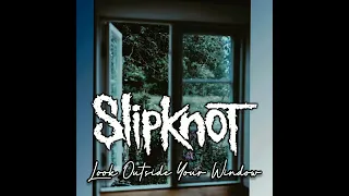 Slipknot - Look Outside Your Window