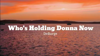 DeBarge - Who's Holding Donna Now (Lyrics)