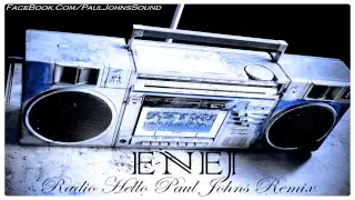 ENEJ - RADIO HELLO ( PAUL JOHNS REMIX ) ☛ PAULJOHNS.PL FULL [HD]