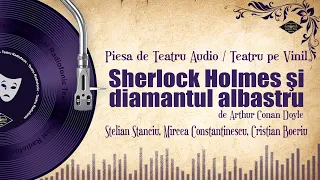 Sherlock Holmes şi diamantul albastru - Arthur Conan Doyle | Teatru  pe Vinil