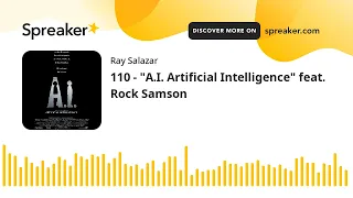 110 - "A.I. Artificial Intelligence" feat. Rock Samson