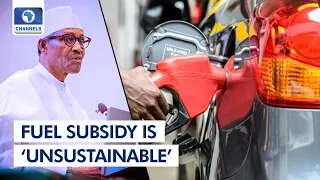 Fuel Subsidy Is 'Unsustainable' And Should Go Next Year, Says Buhari