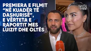 Premiera e filmit “Në kuadër të dashurisë”, e vërteta e raportit mes Luizit dhe Oltës