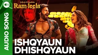 ISHQYAUN DHISHQYAUN - Full Audio Song | Deepika Padukone & Ranveer Singh | Ram-leela