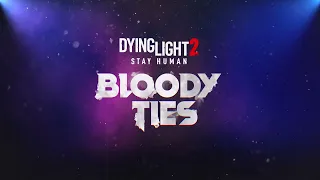 Dying Light 2 Stay Human - Bloody Ties Teaser Trailer Song: "Let out The Beast"