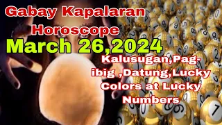 Gabay Kapalaran Horoscope March 26,2024 Kalusugan ,Pag-ibig ,Datung ,Lucky Numbers at Lucky Colors