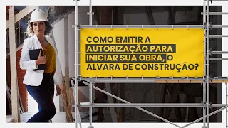 COMO EMITIR A AUTORIZAÇÃO PARA INICIAR SUA OBRA, O ALVARÁ DE CONSTRUÇÃO?