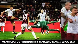 MILAN-ROMA 0-2 - Radiocronaca di Francesco Repice & Sergio Brio (1/10/2017)  da Rai Radio 1