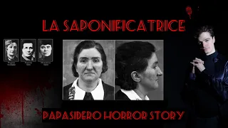 LA SAPONIFICATRICE | LA VERA STORIA | PAPASIDERO HORROR STORY